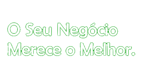O Seu Negócio Merece o Melhor